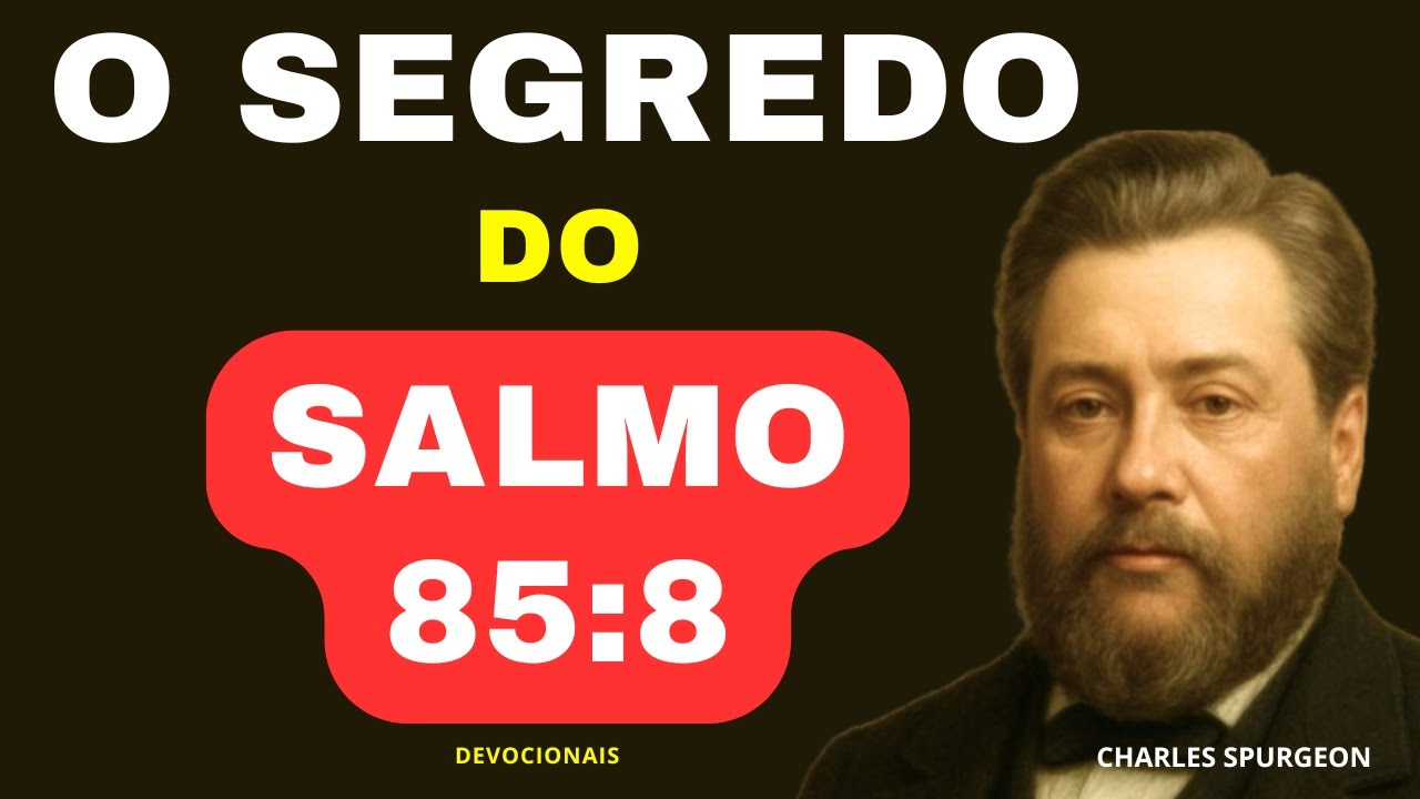 O Segredo do Salmo 85.8 - Charles Spurgeon