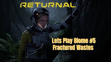 Returnal Lets Play Biome 5 Fractured Waste - full commentary