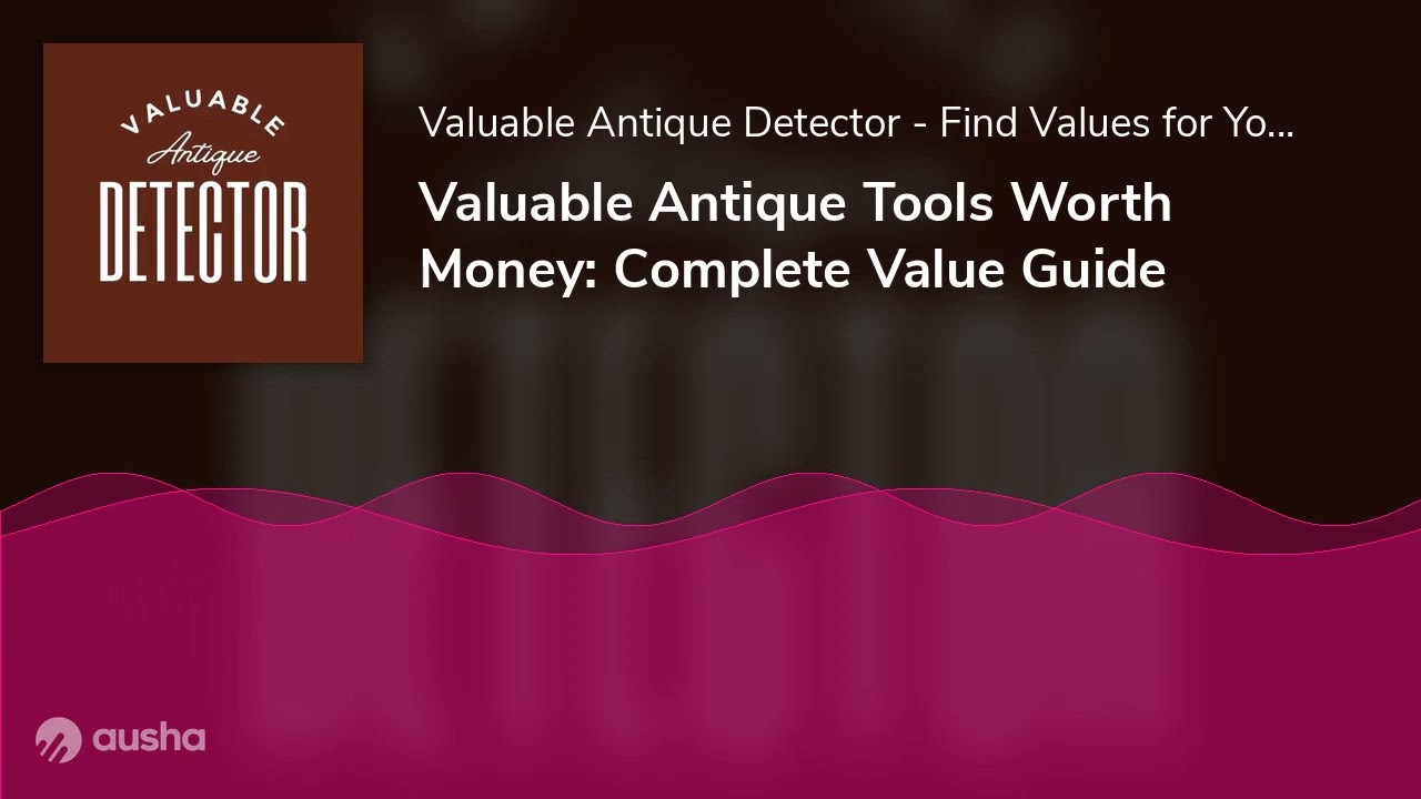 Valuable Antique Tools Worth Money: Complete Value Guide