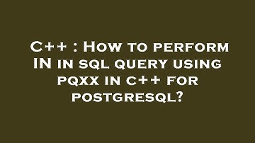 C++ : How to perform IN in sql query using pqxx in c++ for postgresql?