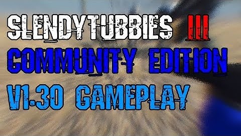 Slendytubbies III Community Edition 1.30 Gameplay #1