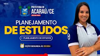 CONCURSO PREF. ACARAÚ/CE: PLANEJAMENTO DE ESTUDOS + LANÇAMENTO DO CURSO
