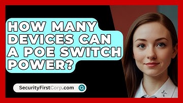 How Many Devices Can A PoE Switch Power? - SecurityFirstCorp.com