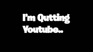 I'm Quitting Youtube... 💔💔💔