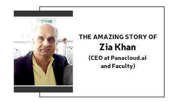 The Amazing Story Of Zia Khan (CEO at Panacloud.ai  and Faculty)