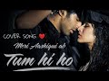 Tum hi ho  cover by prakharrockz  aashiqui 2  arijit singh  most romantic songs