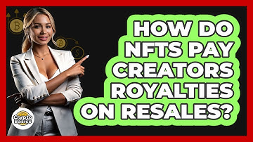 How Do NFTs Pay Creators Royalties On Resales? - CryptoBasics360.com