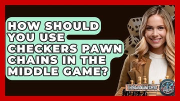 How Should You Use Checkers Pawn Chains In The Middle Game? - The Board Game Xpert