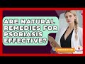 Are Natural Remedies For Psoriasis Effective? - Psoriasis Relief Guide
