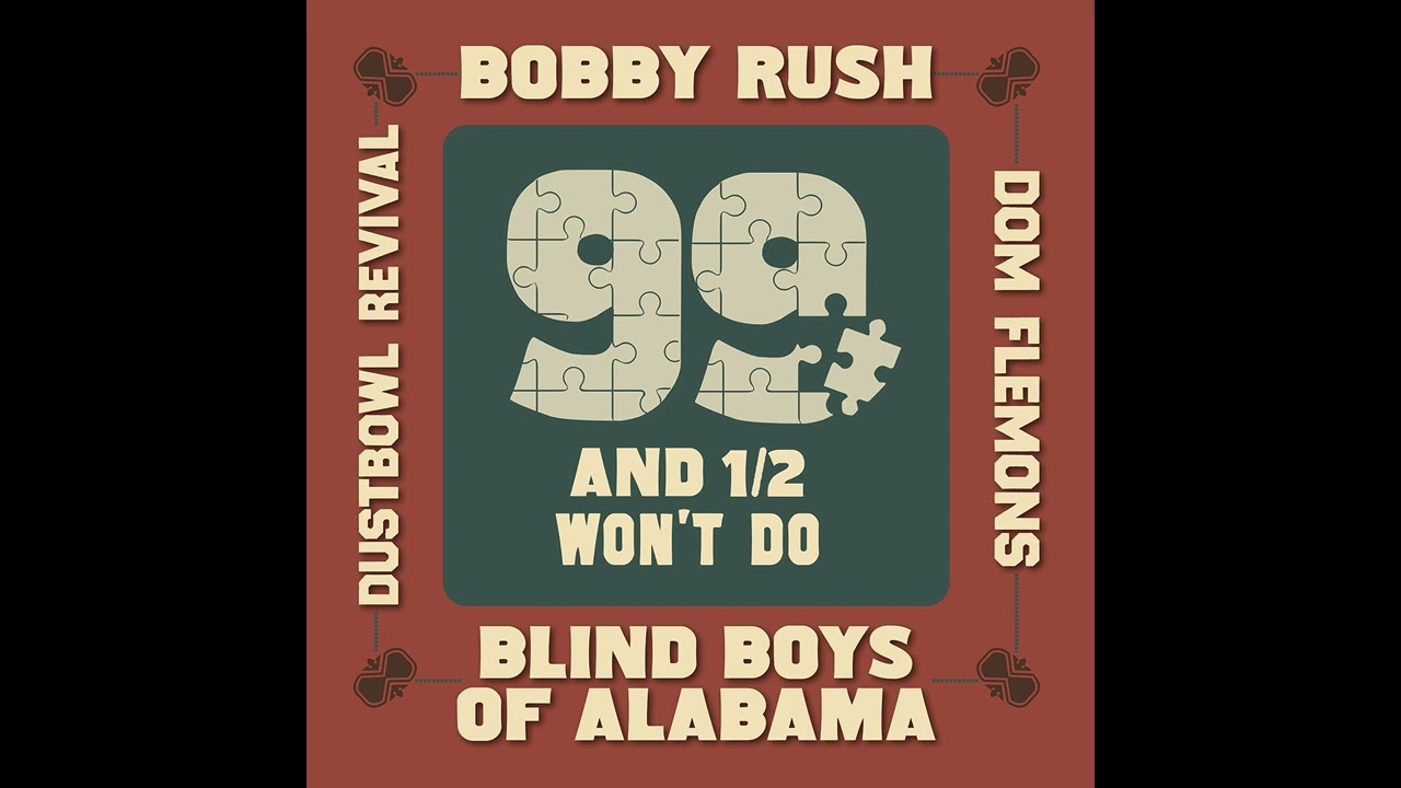 Bobby Rush & Blind Boys of Alabama - 99 and 1/2 Won't Do (feat. Dom Flemons & Dustbowl Revival)