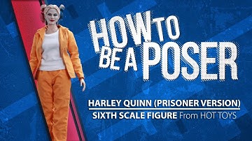 How to be a Poser – Hot Toys Harley Quinn (Prisoner Version) Sixth Scale Figure