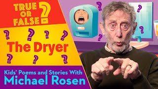 The Dryer | True Or False | Kids' Poems And Stories With Michael Rosen