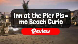 Full Inn at the Pier Pismo Beach Curio Collection by Hilton Hotel Review - Is It Worth The Price Update