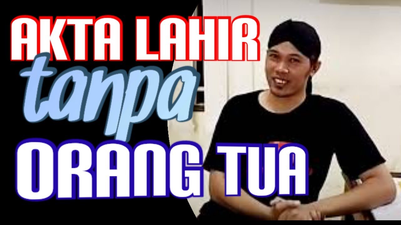 Cara Membuat Akta Kelahiran Tanpa Orang Tua 