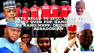 TONIGHT: Yeye Bello Vs EFCC; Wike Vs Atiku Over PDP; Gandollar Vs Kano NNPP; Obidient Vs Agbadorian