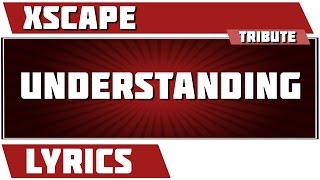 Understanding - Xscape tribute - Lyrics