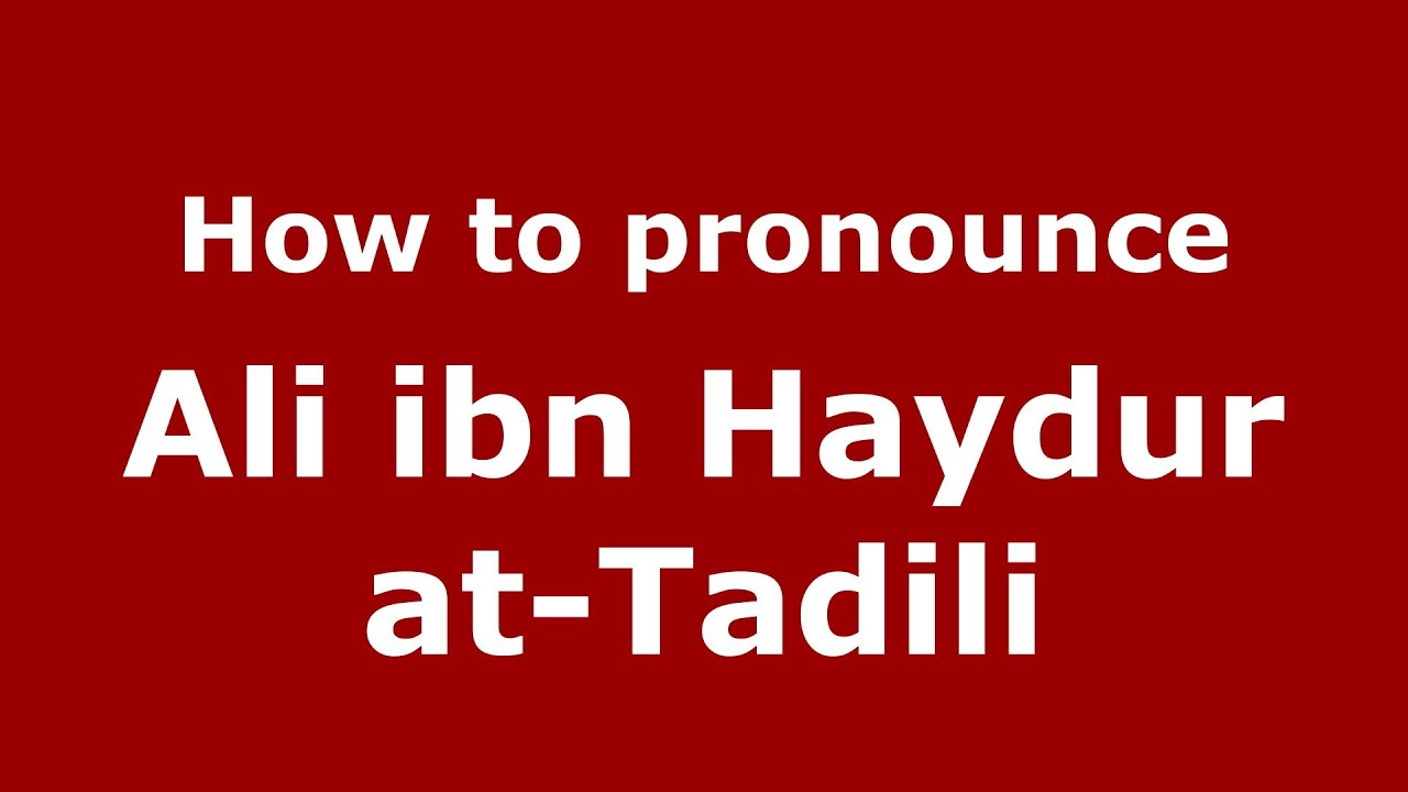 How to pronounce Ali ibn Haydur atTadili (Arabic/Morocco