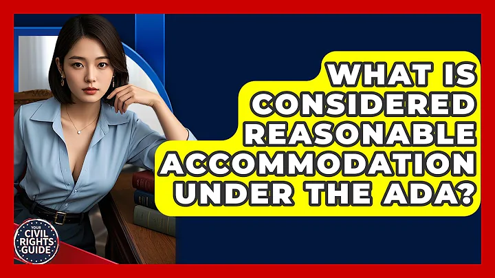 What Is Considered Reasonable Accommodation Under The ADA? - Your Civil Rights Guide