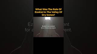 What Was The Role Of Ezekiel In The Valley Of Dry Bones?