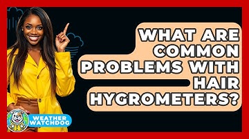 What Are Common Problems With Hair Hygrometers? - Weather Watchdog