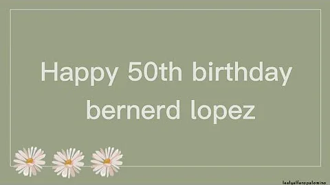 Happy 50th birthday bernard lopez.