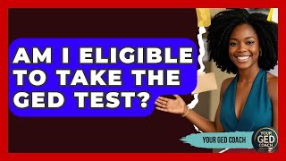 Am I Eligible To Take The GED Test? - Your GED Coach