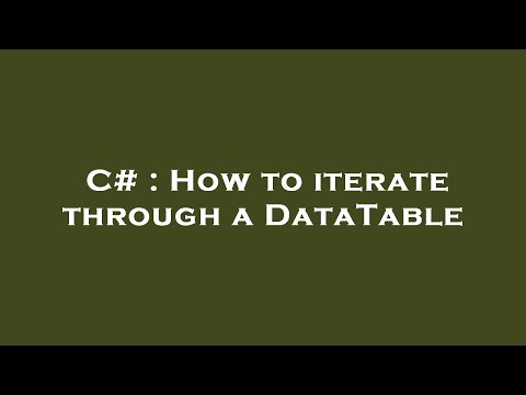 C# : How to iterate through a DataTable
