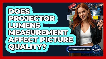 Does Projector Lumens Measurement Affect Picture Quality?