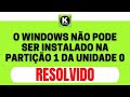 (RESOLVIDO) O Windows não pode ser instalado na partição 1 da unidade 0