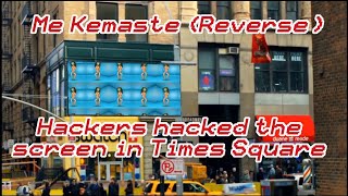 Me Kemaste (Reverse)/Hackers hacked the screen in Times Square