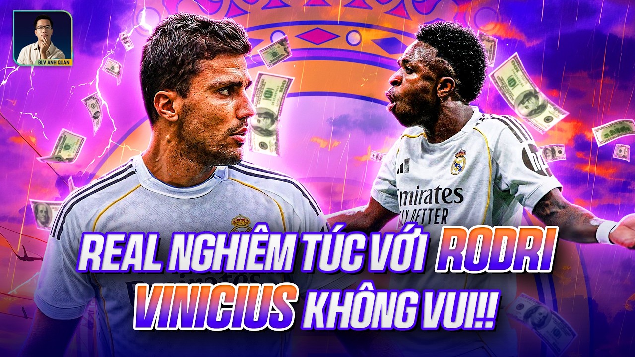 REAL MADRID NGHIÊM TÚC MUA RODRI, VÀ VINICIUS KHÔNG VUI VÌ ĐIỀU ĐÓ