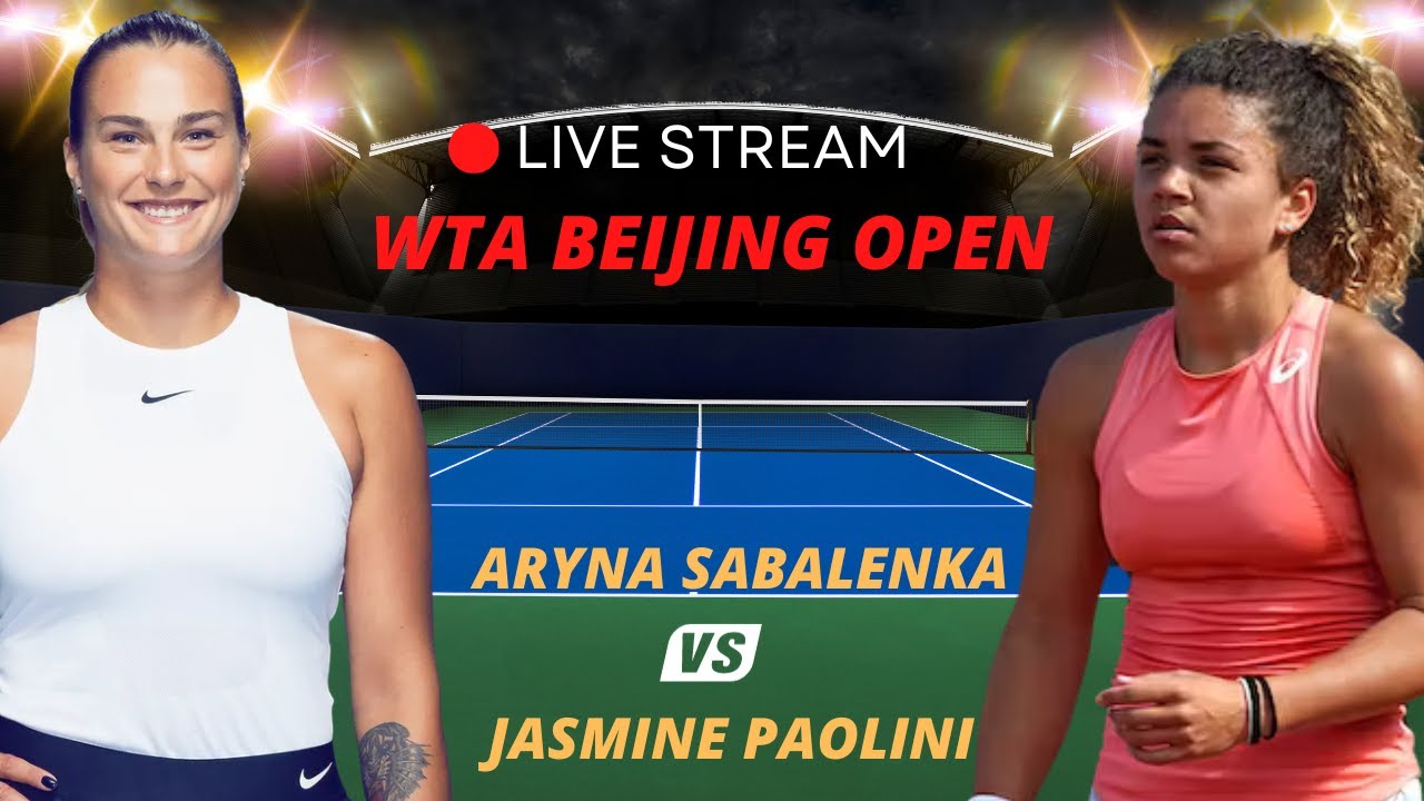 WTA LIVE ARYNA SABALENKA VS JASMINE PAOLINI WTA BEIJING OPEN 2023 TENNIS PREVIEW STREAM