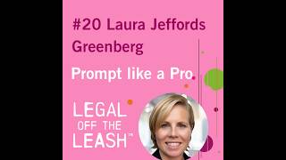 Legal Off The Leash Episode 20: Prompt Like A Pro with Laura Jeffords Greenberg