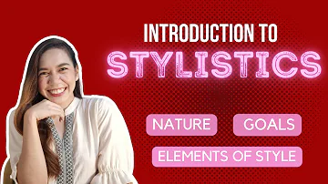 Introduction to Stylistics | Nature, Goals, and Elements