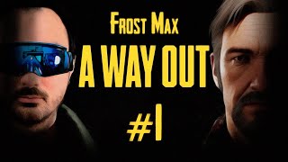 A Way Out  — КООПЕРАТИВНОЕ ПРИКЛЮЧЕНИЕ НА ДВОИХ | ПОБЕГ #1 | FROST MAX