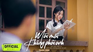 Mãi Mãi Không Phải Anh - Thanh Bình || OFFICIAL MUSIC VIDEO