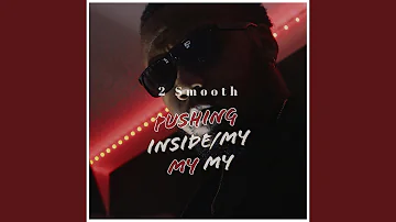 Pushing Inside/My My My