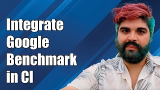 Integrating Google Benchmark in CI: A Step-by-Step Guide for Developers