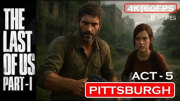 The Last of Us Part I | Act 5 – Pittsburgh | Ambush & Survival | PS5 Remake 4K 60FPS Gameplay