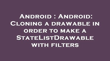 Android : Android: Cloning a drawable in order to make a StateListDrawable with filters