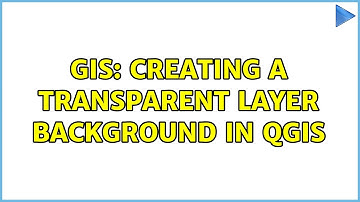 GIS: Creating a transparent layer background in QGIS