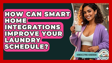 How Can Smart Home Integrations Improve Your Laundry Schedule? - Homekeeping Handbook