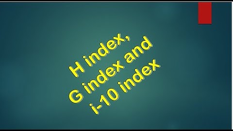 H=h index, g index and i10 index