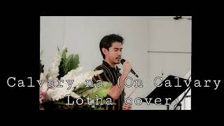 Calvary na (on calvary) || Lotha hymn cover || Lanvan Patton