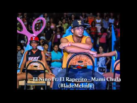 El Nino Ft. El Raperito - Mami Chula  (BladeMelody)
