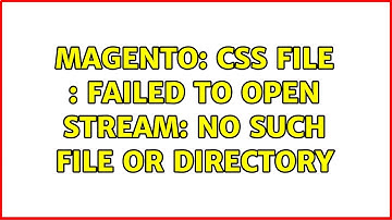Magento: css file : failed to open stream: No such file or directory (3 Solutions!!)