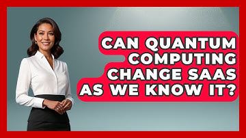 Can Quantum Computing Change SaaS As We Know It? - The SaaS Pros Breakdown