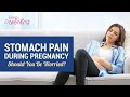 Stomach Pain During Pregnancy -  Should You Be Worried