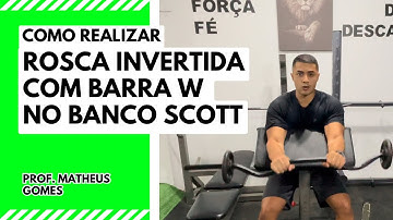 Rosca invertida com barra w no banco scott - prof. Matheus Gomes