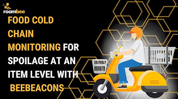 Food Cold Chain Monitoring For Spoilage At An Item Level With BeeBeacons | Roambee